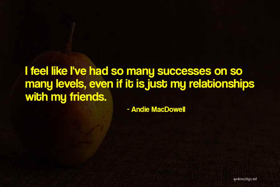 Relationships With Best Friends Quotes By Andie MacDowell