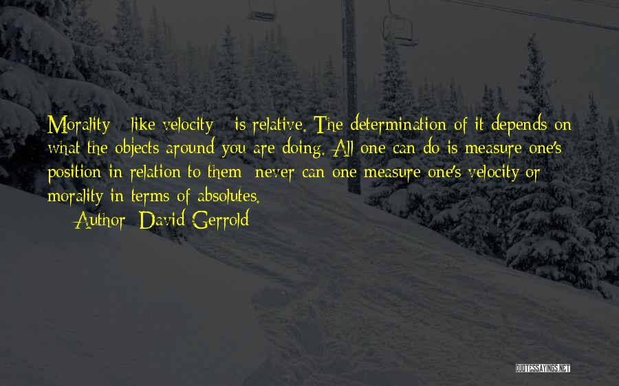 Relative Morality Quotes By David Gerrold