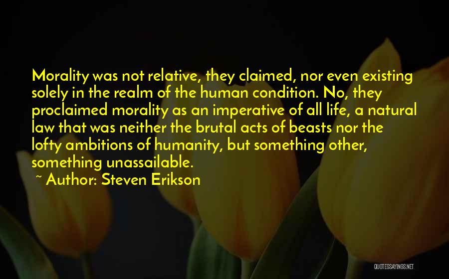 Relative Morality Quotes By Steven Erikson