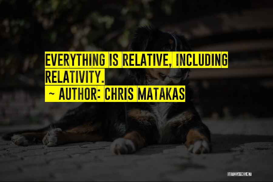 Relative Quotes By Chris Matakas