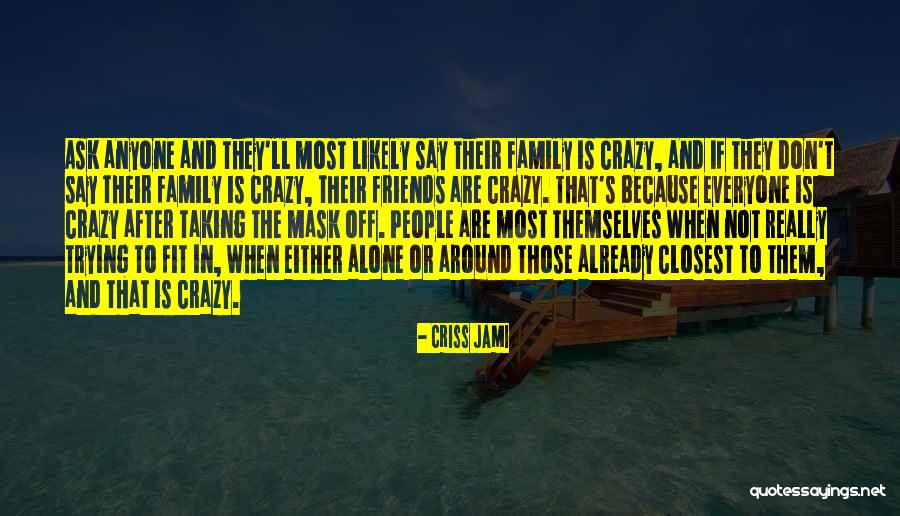 Relatives And Family Quotes By Criss Jami