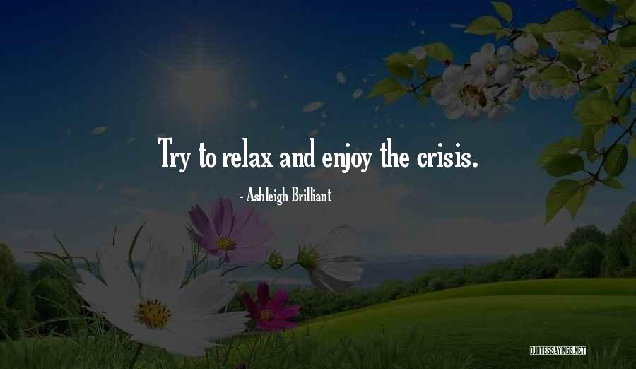 Relax And Enjoy Quotes By Ashleigh Brilliant Relax And Enjoy Quotes By Ashleigh Brilliant
