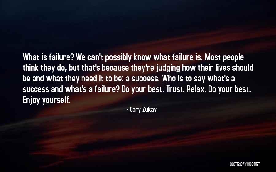 Relax And Enjoy Quotes By Gary Zukav Relax And Enjoy Quotes By Gary Zukav