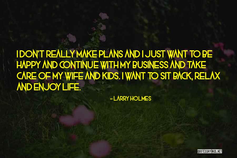 Relax And Enjoy Quotes By Larry Holmes Relax And Enjoy Quotes By Larry Holmes