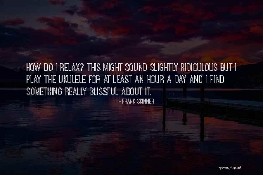 Relax Day Quotes By Frank Skinner Relax Day Quotes By Frank Skinner