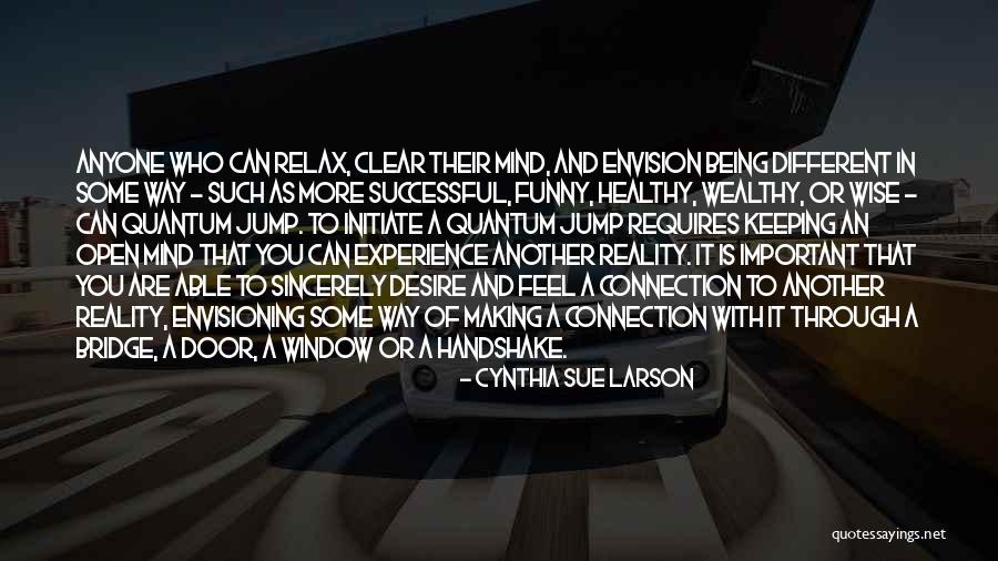 Relax Mind Quotes By Cynthia Sue Larson Relax Mind Quotes By Cynthia Sue Larson