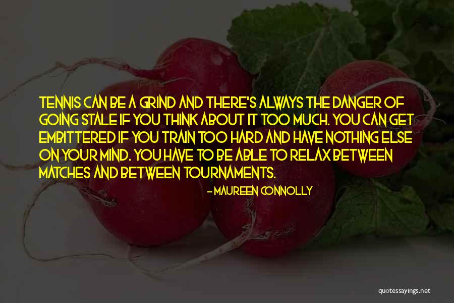 Relax Mind Quotes By Maureen Connolly Relax Mind Quotes By Maureen Connolly