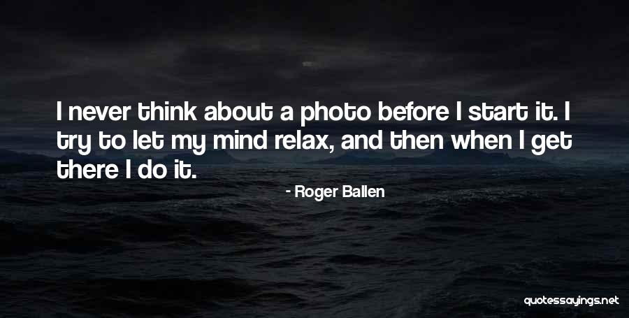 Relax Mind Quotes By Roger Ballen Relax Mind Quotes By Roger Ballen