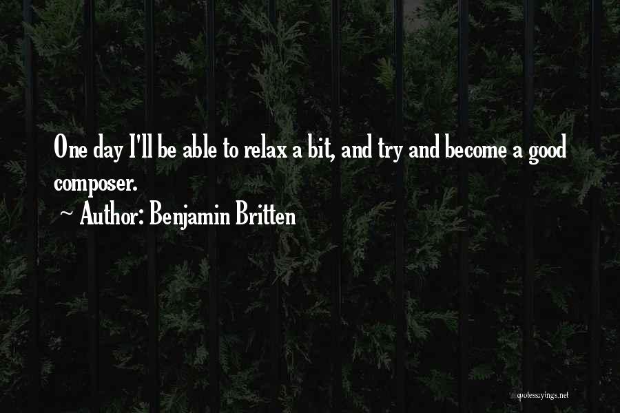 Relax Please Quotes By Benjamin Britten