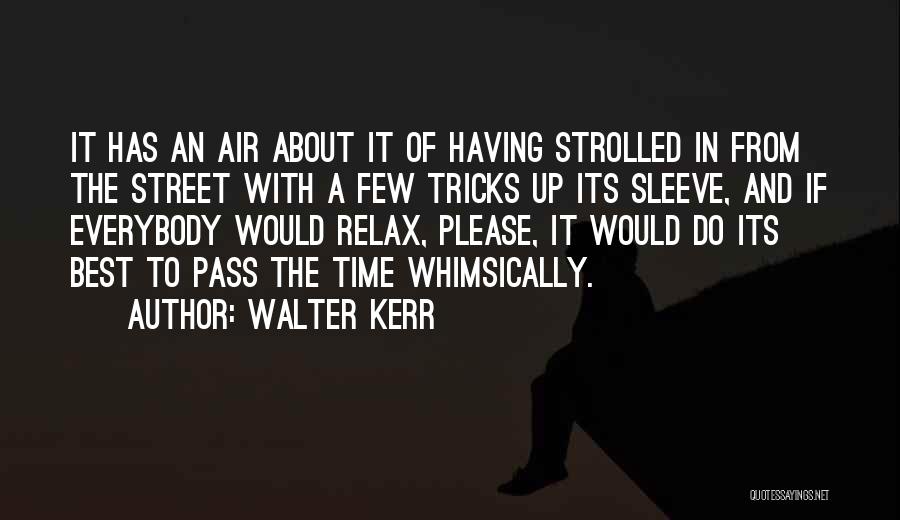 Relax Please Quotes By Walter Kerr