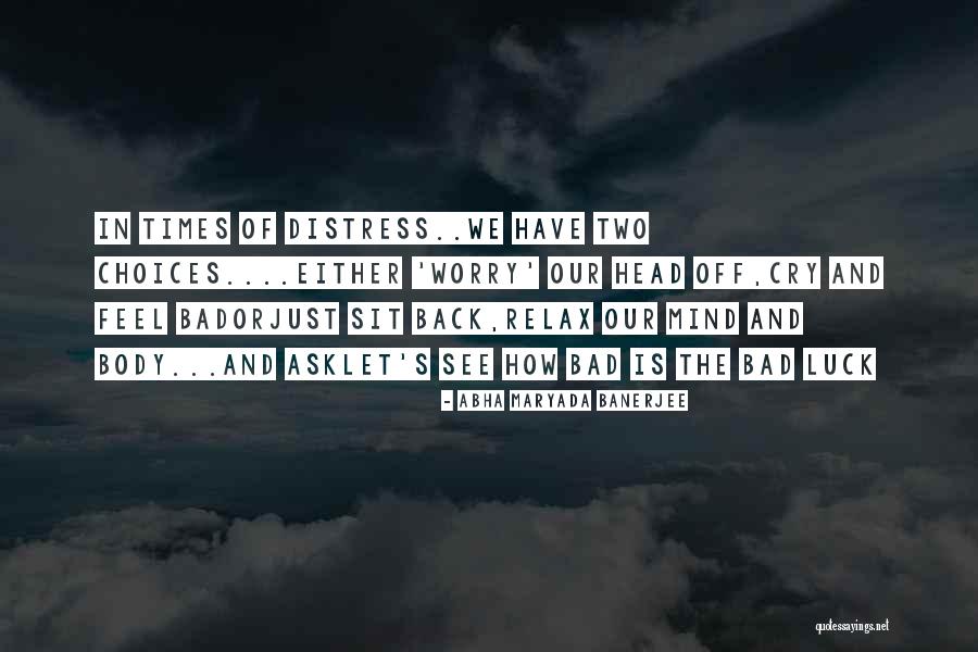 Relax The Mind Quotes By Abha Maryada Banerjee Relax The Mind Quotes By Abha Maryada Banerjee