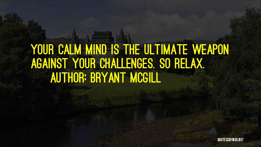 Relax The Mind Quotes By Bryant McGill