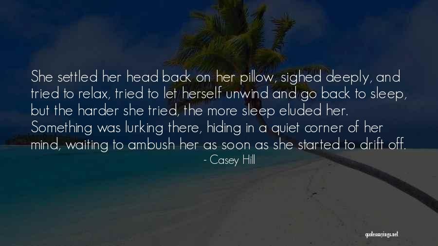 Relax The Mind Quotes By Casey Hill Relax The Mind Quotes By Casey Hill