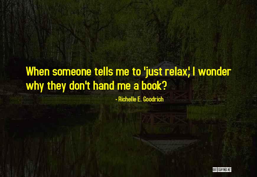 Relax The Mind Quotes By Richelle E. Goodrich Relax The Mind Quotes By Richelle E. Goodrich
