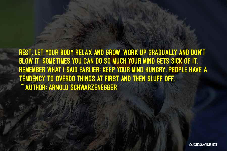 Relax Your Mind Quotes By Arnold Schwarzenegger