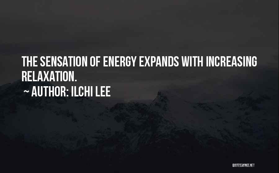 Relaxation Quotes By Ilchi Lee