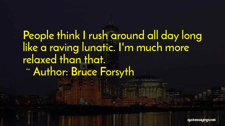 Relaxed Day Quotes By Bruce Forsyth