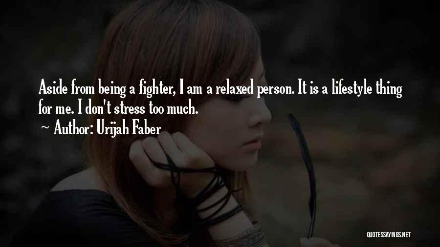 Relaxed Lifestyle Quotes By Urijah Faber