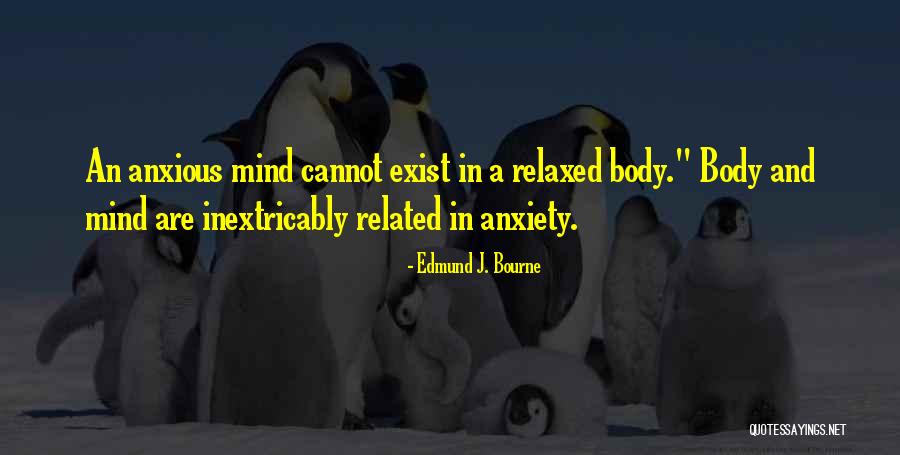 Relaxed Mind Quotes By Edmund J. Bourne Relaxed Mind Quotes By Edmund J. Bourne