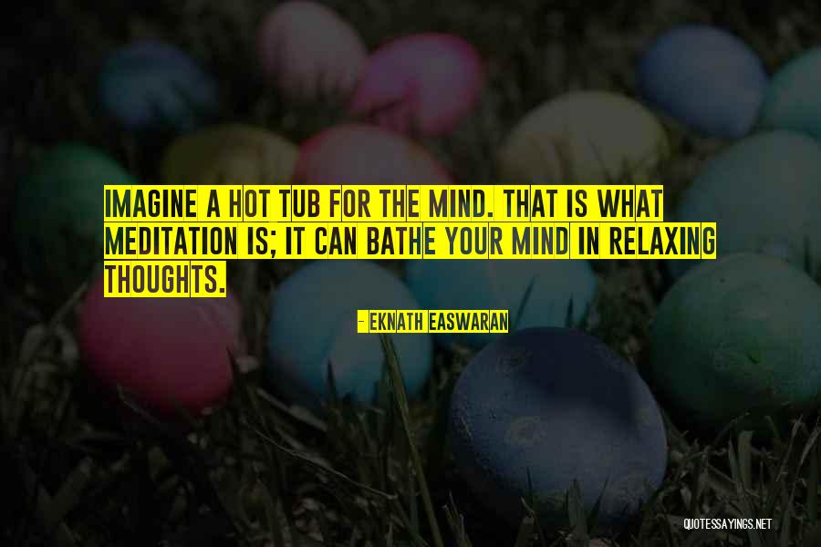 Relaxing Mind Quotes By Eknath Easwaran Relaxing Mind Quotes By Eknath Easwaran