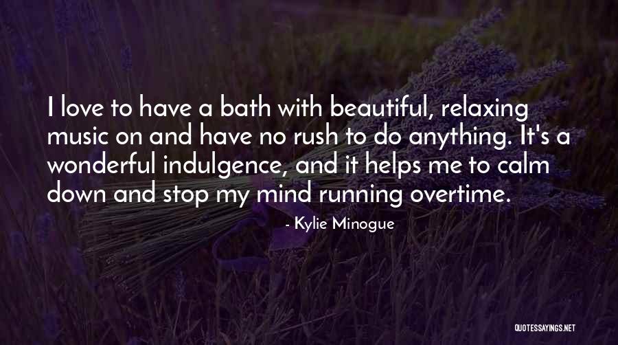Relaxing Mind Quotes By Kylie Minogue Relaxing Mind Quotes By Kylie Minogue