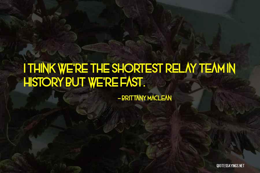Relay Team Quotes By Brittany MacLean Relay Team Quotes By Brittany MacLean