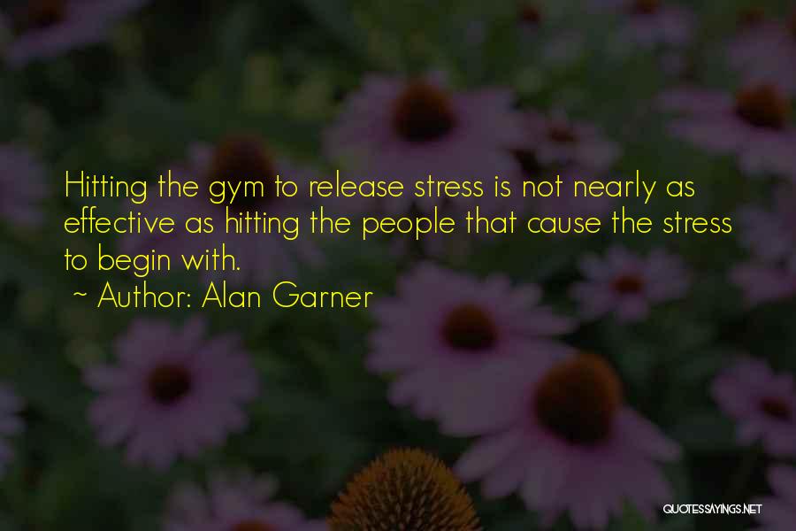 Release Stress Quotes By Alan Garner