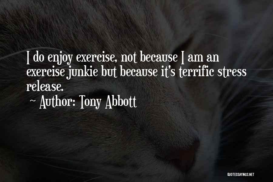 Release Stress Quotes By Tony Abbott