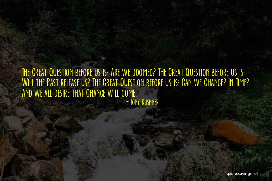 Release The Past Quotes By Tony Kushner Release The Past Quotes By Tony Kushner