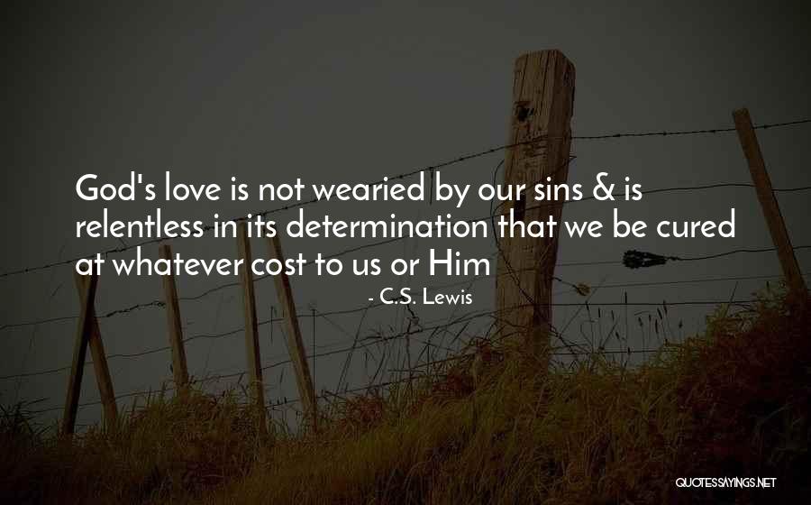 Relentless God Quotes By C.S. Lewis Relentless God Quotes By C.S. Lewis