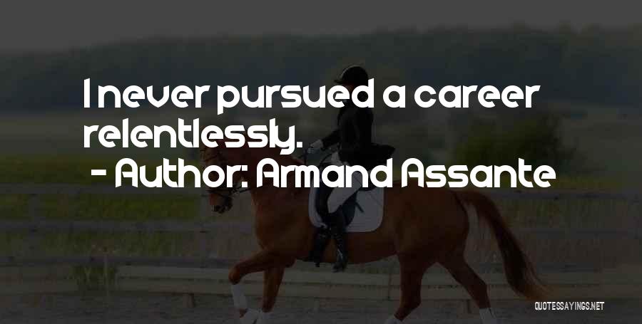 Relentlessly Quotes By Armand Assante