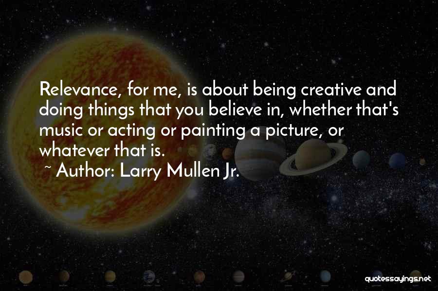 Relevance Quotes By Larry Mullen Jr.