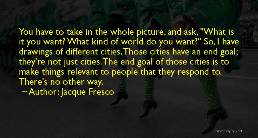 Relevant Quotes By Jacque Fresco
