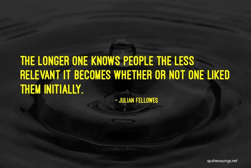 Relevant Quotes By Julian Fellowes Relevant Quotes By Julian Fellowes