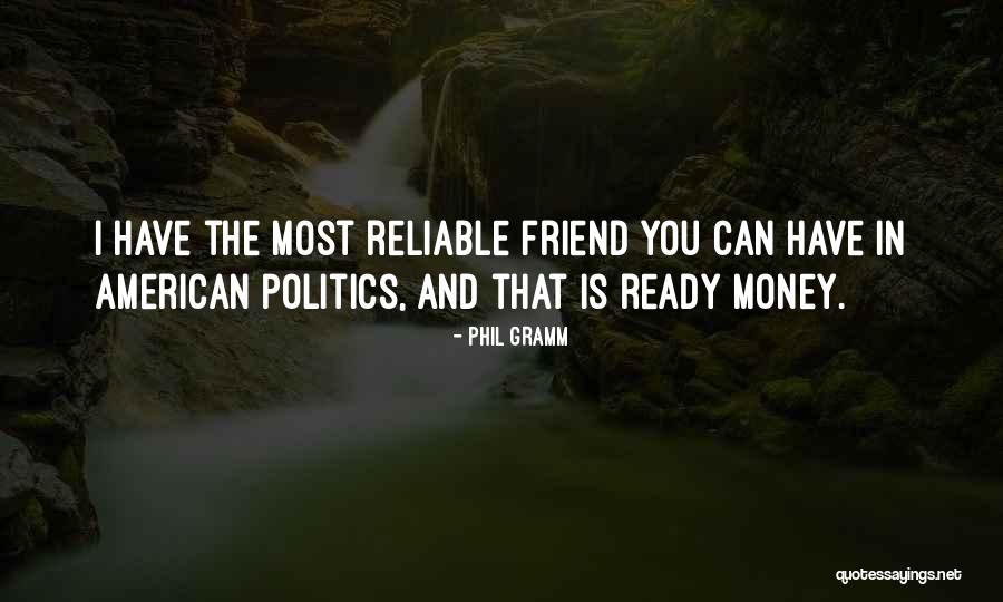 Reliable Friend Quotes By Phil Gramm Reliable Friend Quotes By Phil Gramm