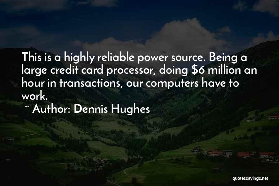 Reliable Source Quotes By Dennis Hughes