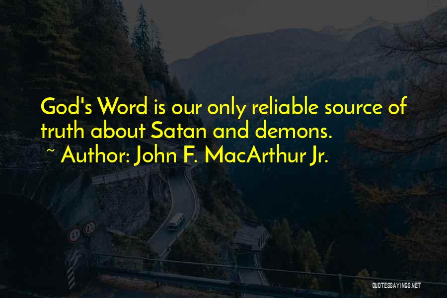 Reliable Source Quotes By John F. MacArthur Jr.