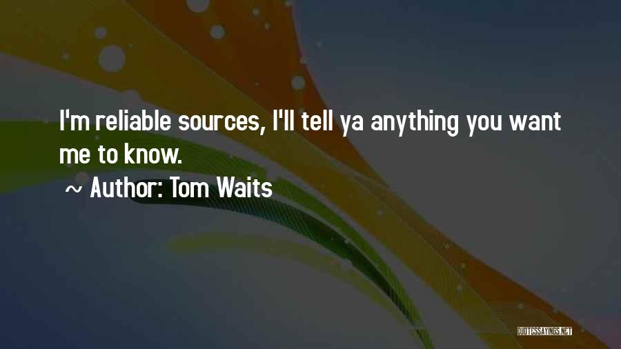 Reliable Source Quotes By Tom Waits