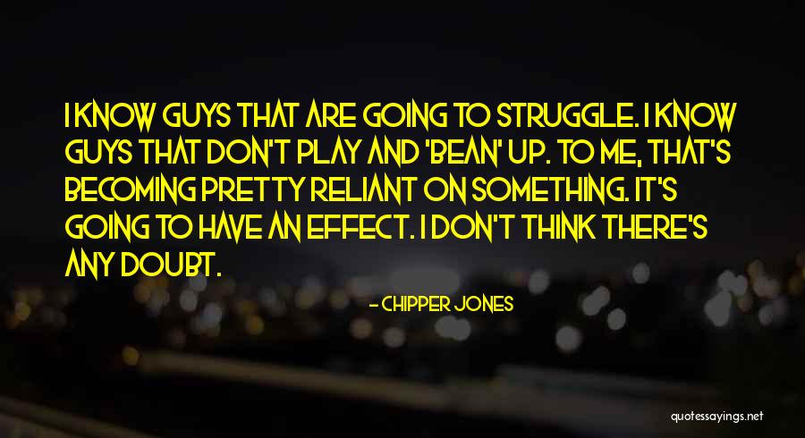 Reliant Quotes By Chipper Jones Reliant Quotes By Chipper Jones