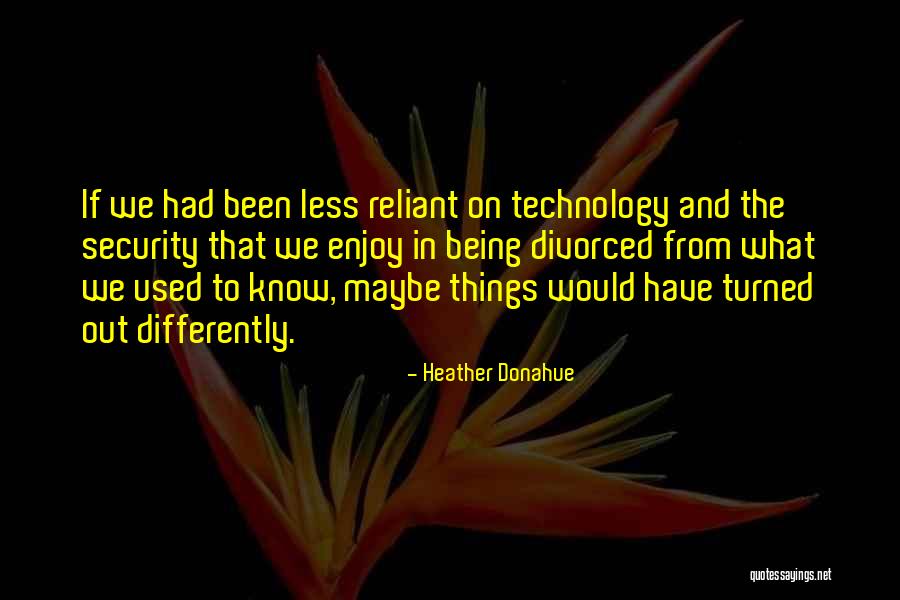 Reliant Quotes By Heather Donahue Reliant Quotes By Heather Donahue
