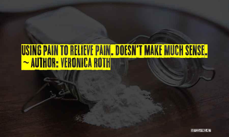 Relieve Pain Quotes By Veronica Roth