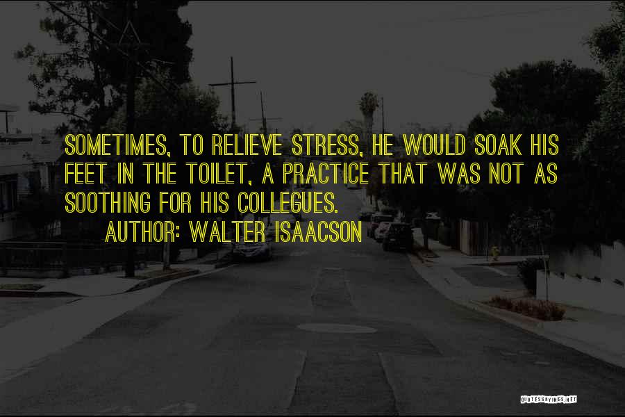 Relieve Stress Quotes By Walter Isaacson