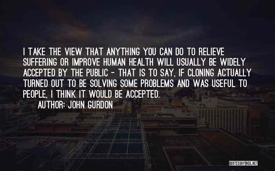 Relieve Suffering Quotes By John Gurdon
