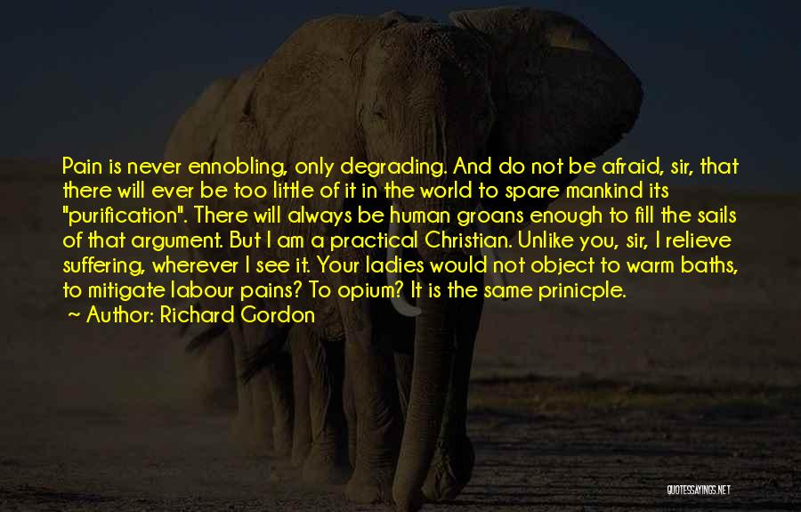 Relieve Suffering Quotes By Richard Gordon