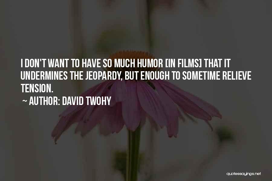 Relieve Tension Quotes By David Twohy