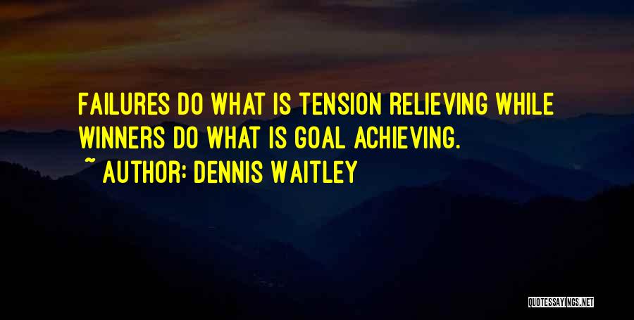 Relieve Tension Quotes By Dennis Waitley