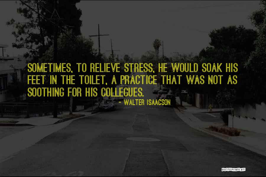 Relieve Your Stress Quotes By Walter Isaacson