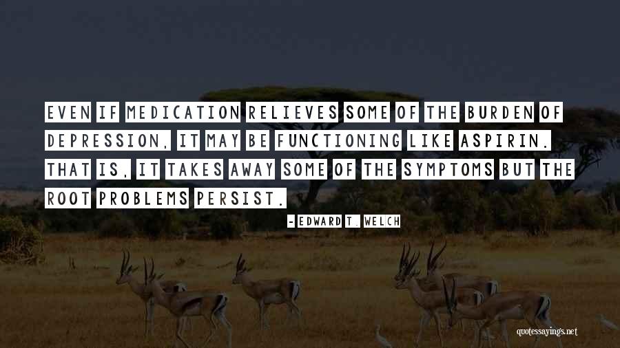 Relieves Quotes By Edward T. Welch Relieves Quotes By Edward T. Welch