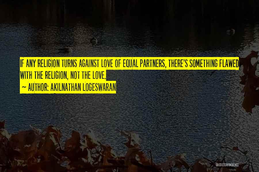 Religion Against Love Quotes By Akilnathan Logeswaran