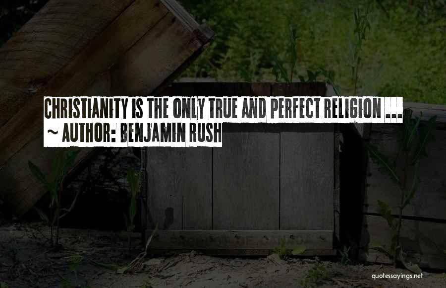 Religion And Christianity Quotes By Benjamin Rush